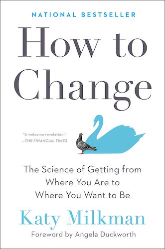 Book cover for How to Change: The Science of Getting from Where You Are to Where You Want to Be by Katy Milkman