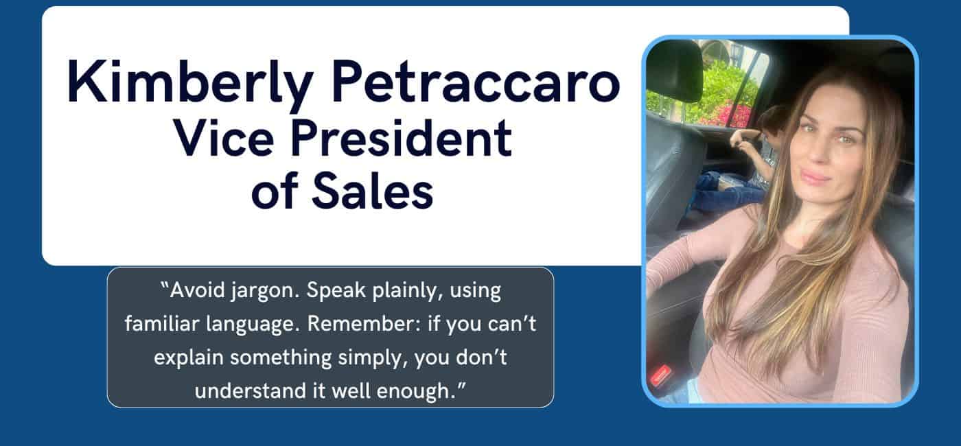Graphic features the words “Kimberly Petraccaro Vice President of Sales” at the top in black on a white background. Underneath that in white text on a dark gray-blue background it reads “Avoid jargon. Speak plainly, using familiar language. Remember: if you can’t explain something simply, you don’t understand it well enough.”. To the right is a picture of Kimberly Petraccaro.